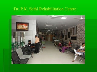 Dr. P.K. Sethi Rehabilitation Centre
 