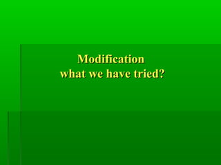 ModificationModification
what we have tried?what we have tried?
 