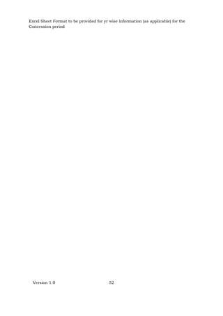 Version 1.0 52
Excel Sheet Format to be provided for yr wise information (as applicable) for the
Concession period
 