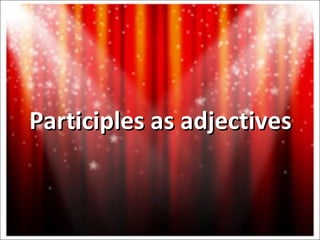 Participles as adjectives 