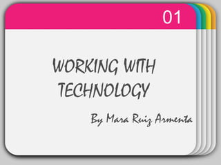 01
  WINTER
   Template
WORKING WITH
 TECHNOLOGY
    By Mara Ruiz Armenta
 