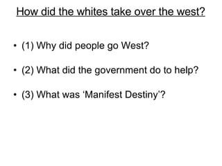 How did the whites take over the west? ,[object Object],[object Object],[object Object]