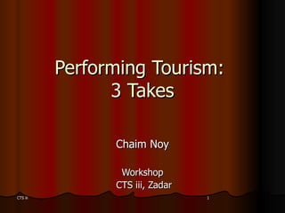 Performing Tourism:  3 Takes Chaim Noy Workshop CTS iii, Zadar 