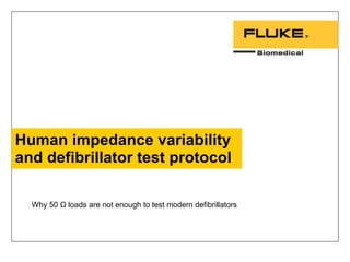 Human impedance variability and defibrillator test protocol Why 50  Ω loads are not enough to test modern defibrillators 