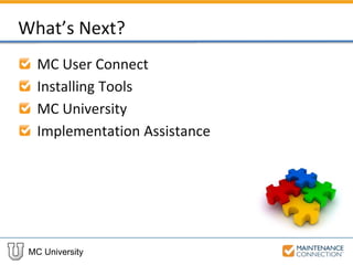 MC University
What’s Next?
MC User Connect
Installing Tools
MC University
Implementation Assistance
 