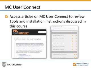 MC University
MC User Connect
Access articles on MC User Connect to review
Tools and installation instructions discussed in
this course
 