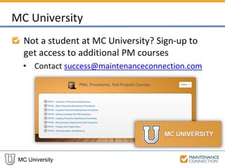 MC University
MC University
Not a student at MC University? Sign-up to
get access to additional PM courses
• Contact success@maintenanceconnection.com
 