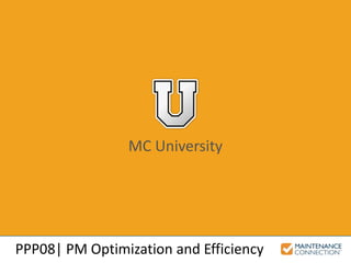 PPP08| PM Optimization and Efficiency
MC University
 
