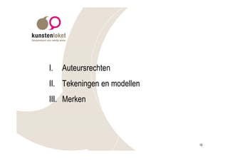 I.   Auteursrechten
II. Tekeningen en modellen
III. Merken




                             10
 