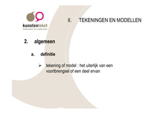 II.   TEKENINGEN EN MODELLEN


2.    algemeen

     a.    definitie

          Ø tekening of model : het uiterlijk van een
            voortbrengsel of een deel ervan
 