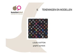II.    TEKENINGEN EN MODELLEN




LOUIS VUITTON
graphic symbols
 