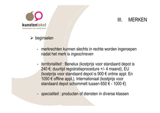 III.   MERKEN


Ø beginselen

   - merkrechten kunnen slechts in rechte worden ingeroepen
     nadat het merk is ingeschreven

   - territorialiteit : Benelux (kostprijs voor standaard depot is
     240 €; duurtijd registratieprocedure +/- 4 maand), EU
     (kostprijs voor standaard depot is 900 € online appl. En
     1050 € offline appl.), Internationaal (kostprijs voor
     standaard depot schommelt tussen 650 € - 1000 €)

   - specialiteit : producten of diensten in diverse klassen
 