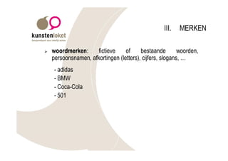 III.   MERKEN

Ø   woordmerken:     fictieve     of     bestaande        woorden,
    persoonsnamen, afkortingen (letters), cijfers, slogans, …
     - adidas
     - BMW
     - Coca-Cola
     - 501
 