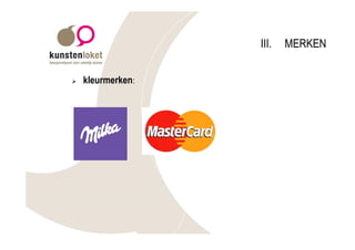 III.   MERKEN


Ø   kleurmerken:
 