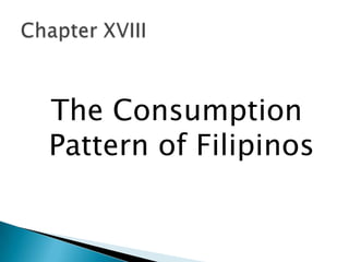 The Consumption
Pattern of Filipinos
 