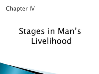 Stages in Man’s
   Livelihood
 