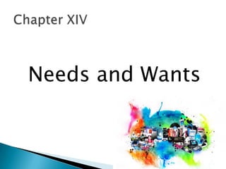 Needs and Wants
 