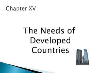 The Needs of
 Developed
  Countries
 