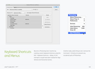 Keyboard Shortcuts
and Menus
Become a Photoshop lean machine by
creating custom keyboard shortcuts using the
Edit > Keyboa...