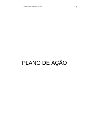 Projeto Político Pedagógico | Ano 2012
                                         5




PLANO DE AÇÃO
 
