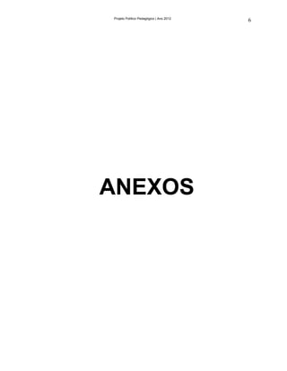 Projeto Político Pedagógico | Ano 2012
                                         6




ANEXOS
 