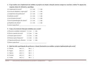 PPP/2013 - ESCOLA ESTADUAL ARCELINO FRANCISCO DO NASCIMENTO – BANDEIRANTES/TO - Página 19
4. O que mudou com a implantação das medidas ou projetos em relação à situação anterior (comprovar com fatos e dados)? Se alguma das
respostas abaixo for afirmativa, especifique.
a) a organização da escola? ( x ) sim ( ) não
b) as taxas de abandono e reprovação? ( x ) sim ( ) não
c) compromisso dos professores? ( x ) sim ( ) não
d) ambiente escolar? ( x ) sim ( ) não
e) envolvimento dos pais? ( x ) sim ( ) não
f) nível de aprendizagem dos alunos? ( x ) sim ( ) não
g) freqüência dos alunos? ( x ) sim ( ) não
h) outros (especificar) ________________________________________
5. Como a Secretaria de Educação trabalhou com a escola?
a) Discutiu as medidas ou projetos? ( x ) sim ( ) não
b) Ouviu a opinião da escola? ( x ) sim ( ) não
c) Forneceu apoio técnico? ( x ) sim ( ) não
d) Forneceu apoio financeiro? ( x ) sim ( ) não
e) Capacitou professores, diretores ( x ) sim ( ) não
f) Outros (especificar) ________________________________________
6. Qual tem sido a participação dos professores e demais funcionários nas medidas e projetos implementados pela escola?
a) Discute sim ( x ) não ( )
b) Sugere sim ( x ) não ( )
c) Aprova sim ( x ) não ( )
d) Executa sim ( x ) não ( )
e) Avalia sim ( x ) não ( )
 