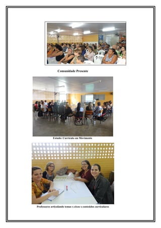 Comunidade Presente 
Estudo: Currículo em Movimento 
Professores articulando temas x eixos x conteúdos curriculares 
 