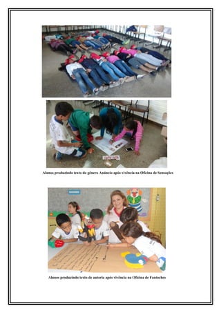 Alunos produzindo texto do gênero Anúncio após vivência na Oficina de Sensações 
Alunos produzindo texto de autoria após vivência na Oficina de Fantoches 
 