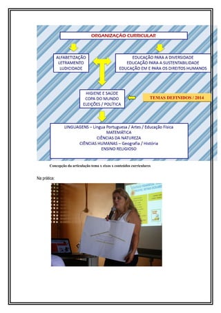 Concepção da articulação tema x eixos x conteúdos curriculares 
Na prática: 
TEMAS DEFINIDOS / 2014 
 