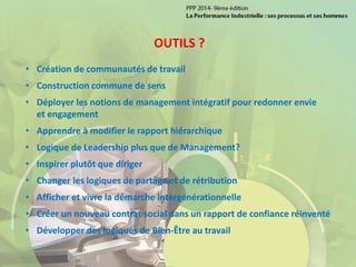 OUTILS ?
• Création de communautés de travail
• Construction commune de sens
• Déployer les notions de management intégratif pour redonner envie
et engagement
• Apprendre à modifier le rapport hiérarchique
• Logique de Leadership plus que de Management?
• Inspirer plutôt que diriger
• Changer les logiques de partage et de rétribution
• Afficher et vivre la démarche intergénérationnelle
• Créer un nouveau contrat social dans un rapport de confiance réinventé
• Développer des logiques de Bien-Être au travail
 