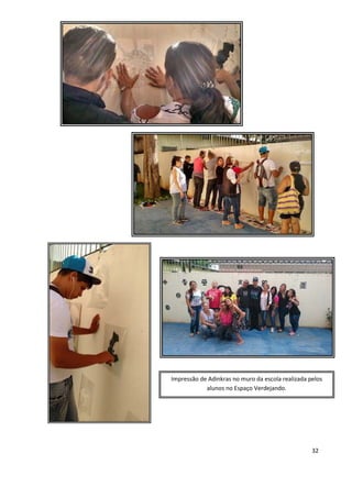 32
Impressão de Adinkras no muro da escola realizada pelos
alunos no Espaço Verdejando.
 