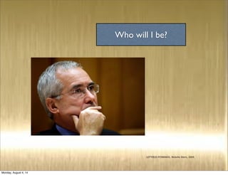 LEFTERIS PITARAKIS. Nickolis Stern, 2009
Who will I be?
Monday, August 4, 14
 