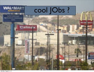 cool JObs ?
http://www.shutterstock.com/pic.mhtml?id=152862587&pl=38919-111120
Monday, August 4, 14
 