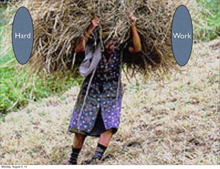 Hard Work
Monday, August 4, 14
 