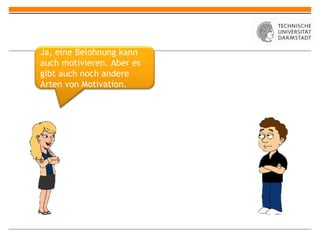 Ja, eine Belohnung kann auch motivieren. Aber es gibt auch noch andere Arten von Motivation. 
