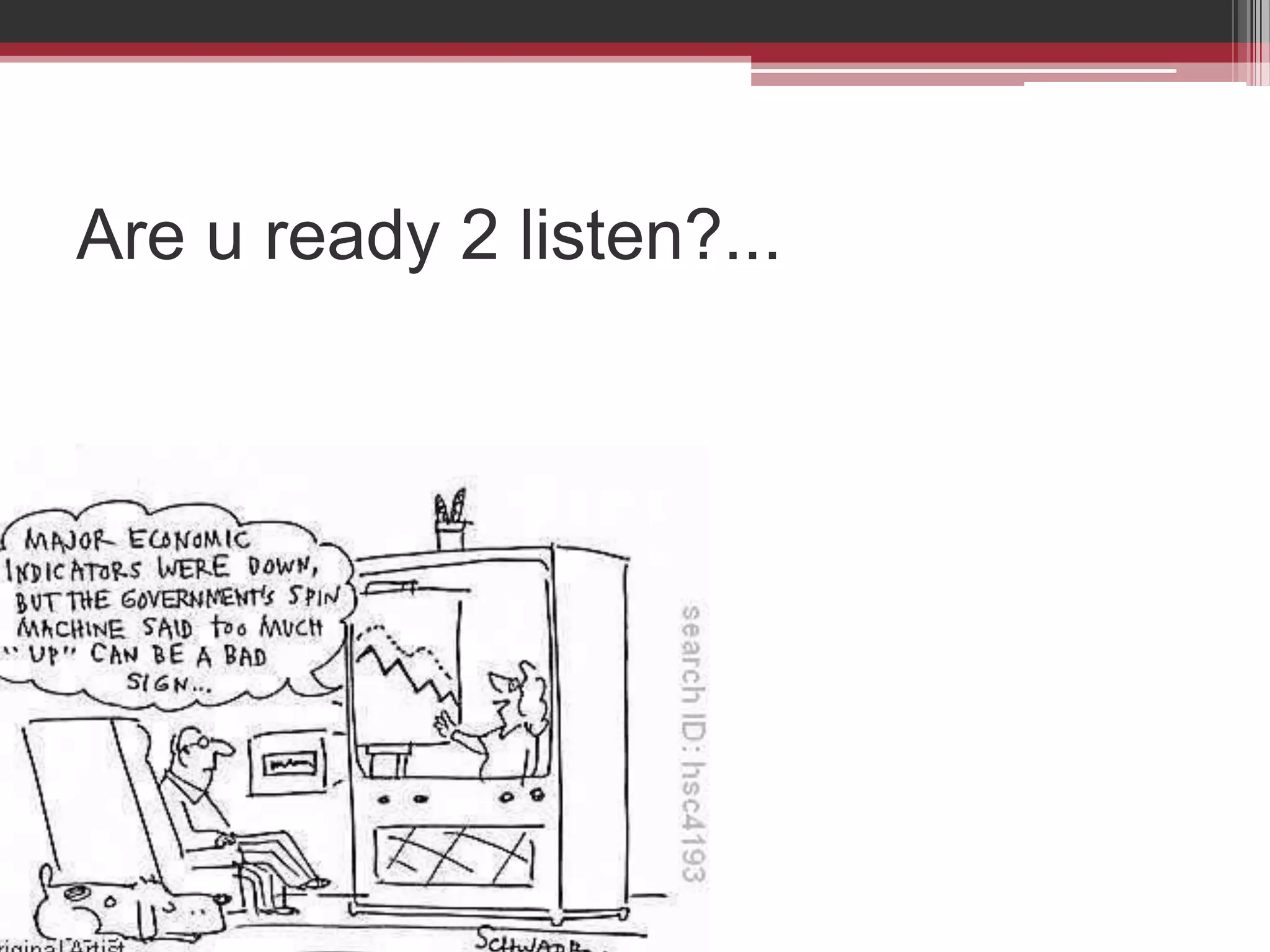 Are u ready 2 listen?...
 