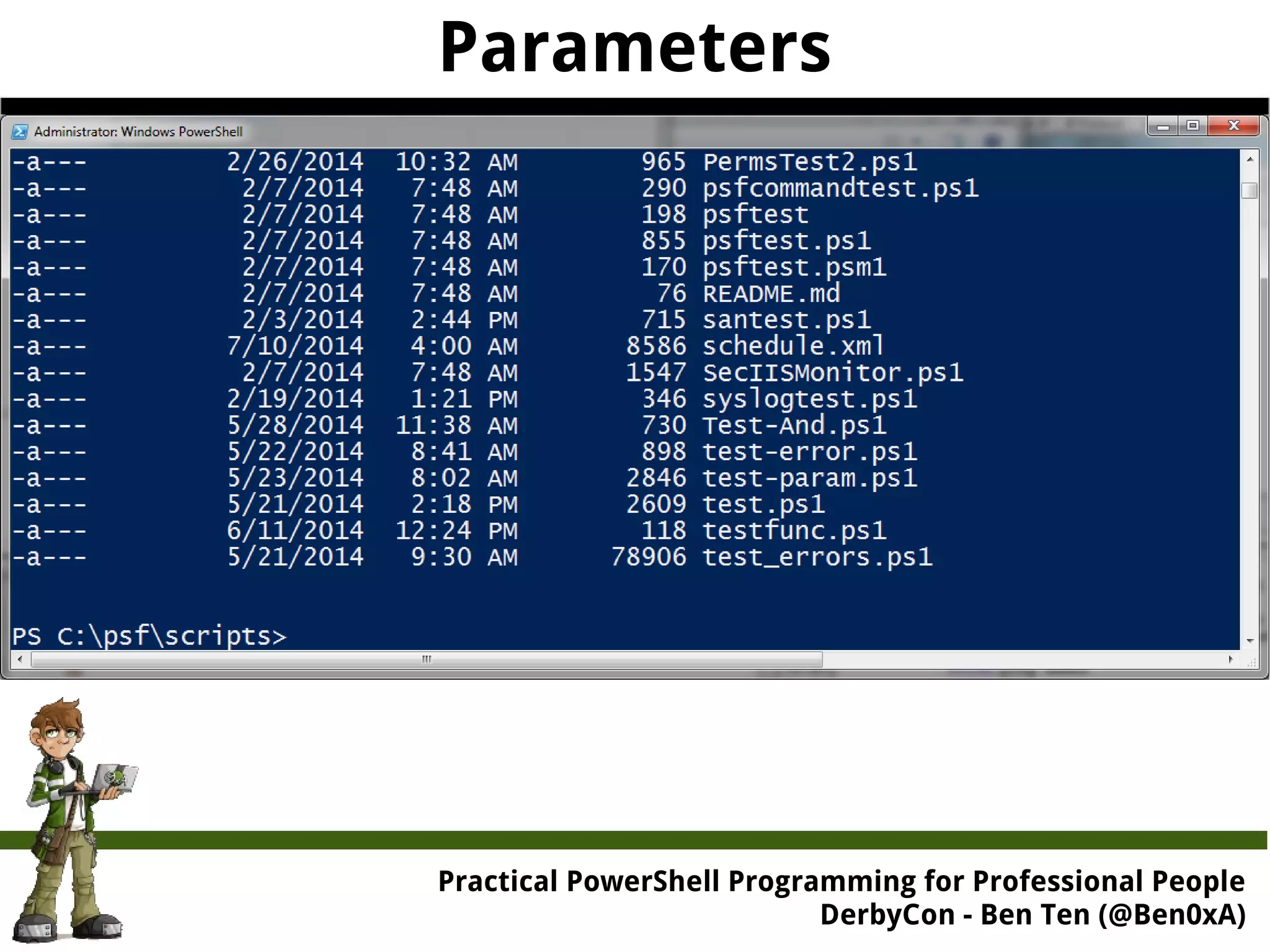 Parameters Practical Powe rShell Programming for Professional People DerbyCon - Ben Ten (@Ben0xA) 