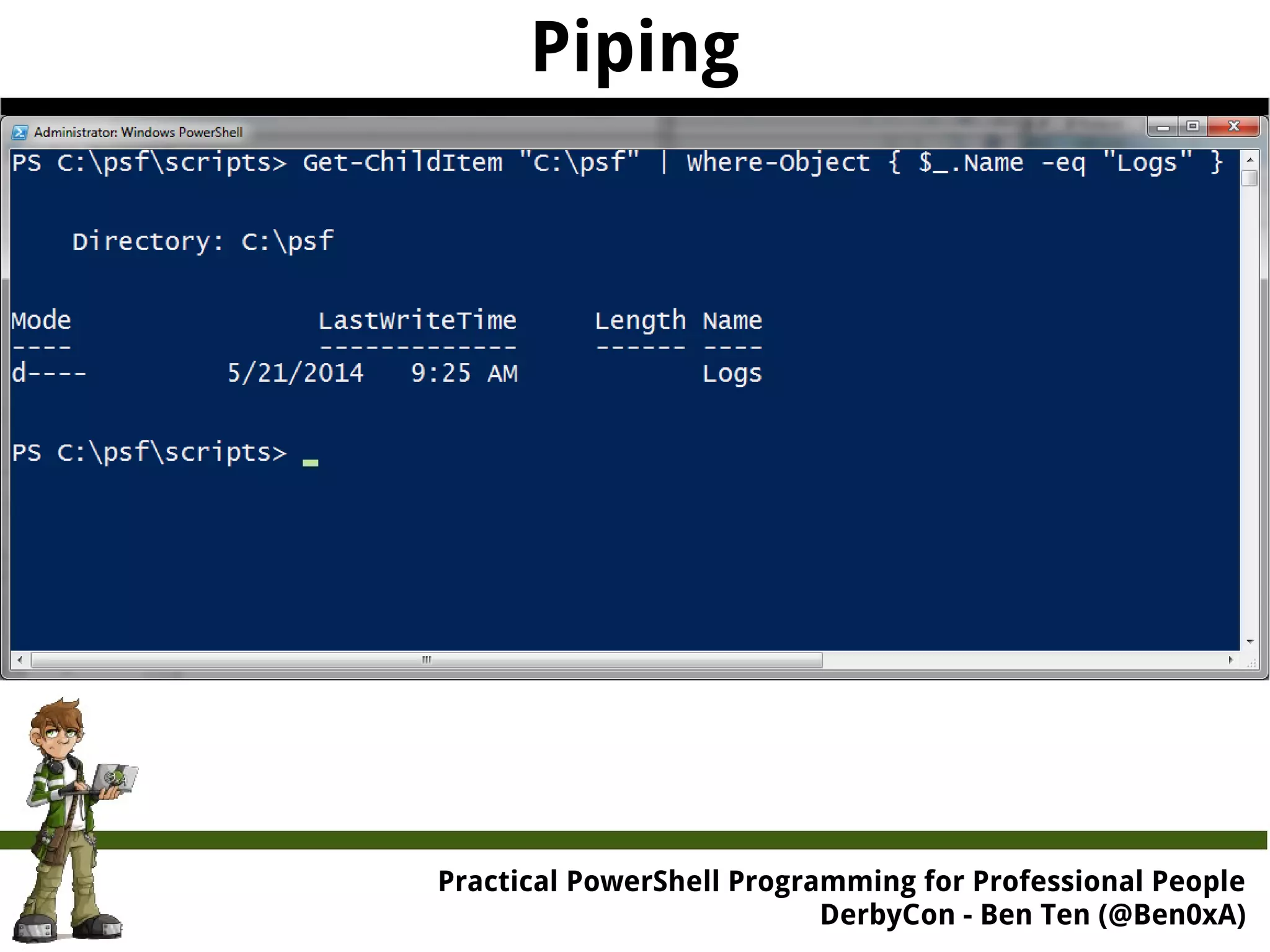 Practical Powe rShell Programming for Professional People DerbyCon - Ben Ten (@Ben0xA) Piping 