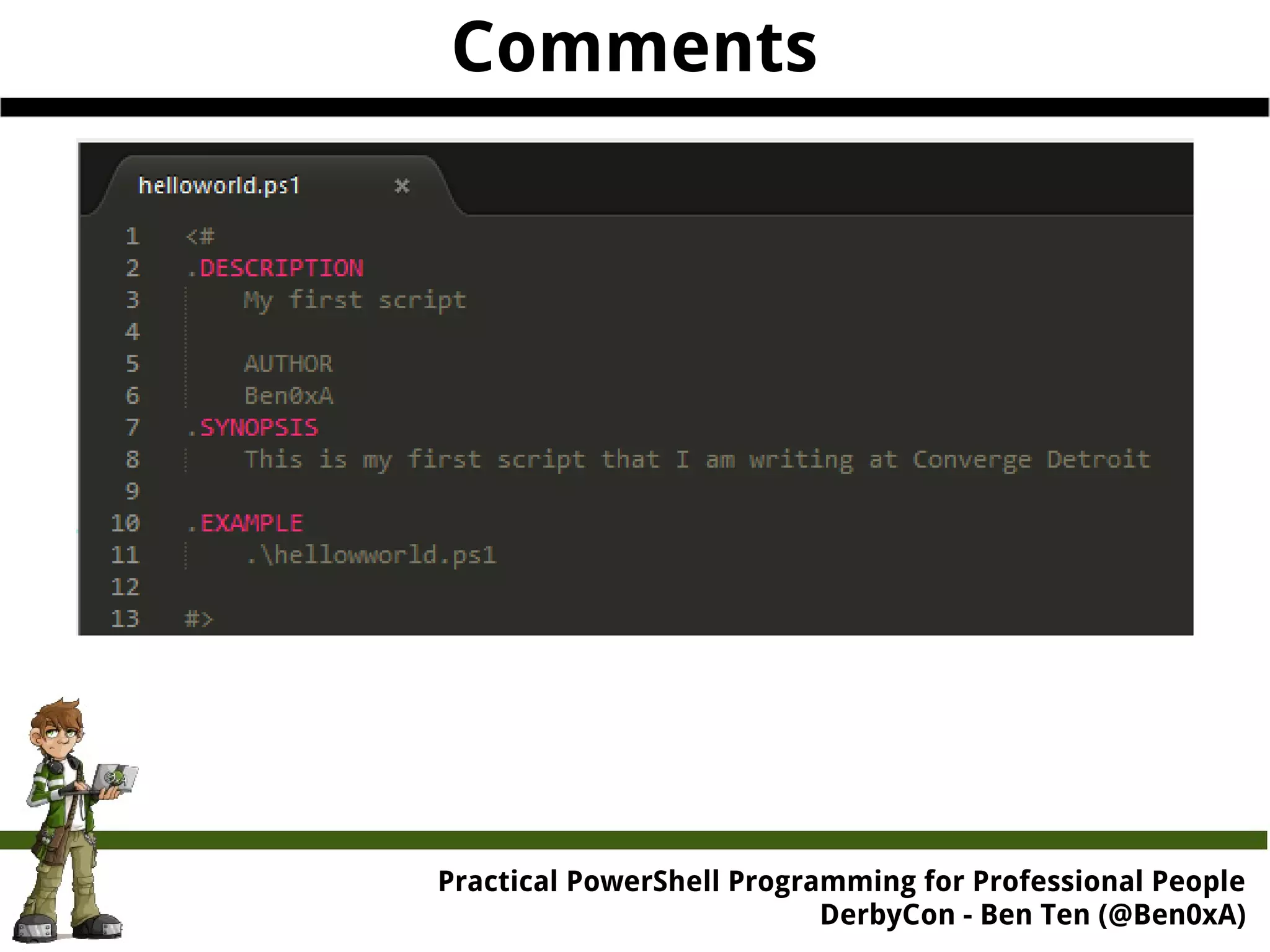 Practical Powe rShell Programming for Professional People DerbyCon - Ben Ten (@Ben0xA) Comments 