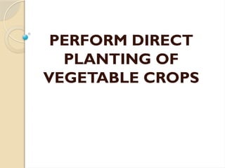Perform direct planting of vegetable crops | PPTX