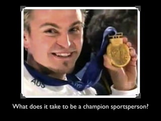 What does it take to be a champion sportsperson?
 