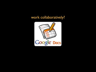 work collaboratively?
 