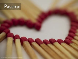 Passion




CC BY-SA-NC www.ﬂickr.com/photos/rogianesi/
 