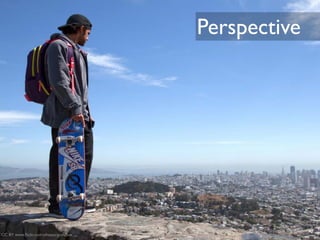 Perspective




CC BY www.ﬂickr.com/photos/goincase
 