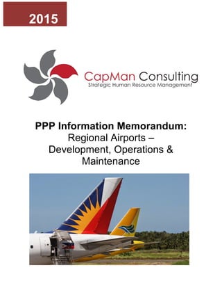 PPP Information Memorandum:
Regional Airports –
Development, Operations &
Maintenance
!
2015
 