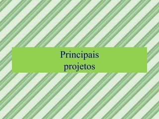 Principais
projetos
 