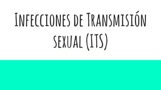 InfeccionesdeTransmisión
sexual(ITS)
 