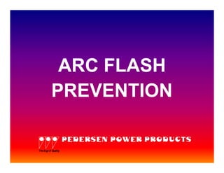 ARC FLASH
          PREVENTION

                    PEDERSEN POWER PRODUCTS
Th Sign o Quality
  e      f
 
