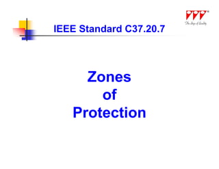 IEEE Standard C37.20.7



     Zones
       of
   Protection
 