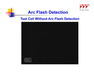 Arc Flash Detection
Test Cell Without Arc Flash Detection
 